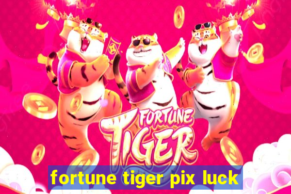 fortune tiger pix luck